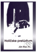 Kniha: Holíčske prelúdium (Ján Rak ml.). Ján Rak ml., 2005 Kniha: Holíčske prelúdium (Ján Rak ml.). Ján Rak ml., 2005