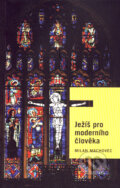 Kniha: Ježíš pro moderního člověka (Milan Machovec). Akropolis, 2003 Kniha: Ježíš pro moderního člověka (Milan Machovec). Akropolis, 2003