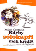 Kdyby sólokapři měli křídla - Miloš Černák, Nakladatelství Lidové noviny, 2006
