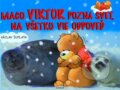 Kniha: Maco Viktor pozná svet, na všetko vie odpoveď (Václav Šuplata). Junior, 2006 Kniha: Maco Viktor pozná svet, na všetko vie odpoveď (Václav Šuplata). Junior, 2006