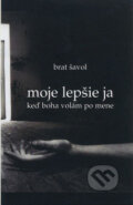 Kniha: Moje lepšie ja (Brat Šavol). Vydavateľstvo Spolku slovenských spisovateľov, 2007 Kniha: Moje lepšie ja (Brat Šavol). Vydavateľstvo Spolku slovenských spisovateľov, 2007