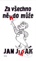 Kniha: Za všechno někdo může (Jan Jirák). Triton, 2007 Kniha: Za všechno někdo může (Jan Jirák). Triton, 2007
