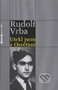 Kniha: Utekl jsem z Osvětimi (Rudolf Vrba). Sefer, 2007 Kniha: Utekl jsem z Osvětimi (Rudolf Vrba). Sefer, 2007