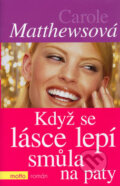Kniha: Když se lásce lepí smůla na paty (Carole Matthewsová). Motto, 2006 Kniha: Když se lásce lepí smůla na paty (Carole Matthewsová). Motto, 2006