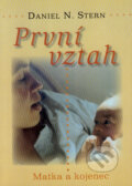 Kniha: První vztah (Daniel N. Stern). Dobra, 2007 Kniha: První vztah (Daniel N. Stern). Dobra, 2007