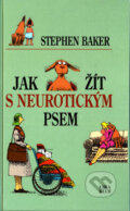 Kniha: Jak žít s neurotickým psem (Stephen Baker). LIKA KLUB, 2006 Kniha: Jak žít s neurotickým psem (Stephen Baker). LIKA KLUB, 2006