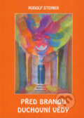 Kniha: Před branou duchovní vědy (Rudolf Steiner). Michael, 2006 Kniha: Před branou duchovní vědy (Rudolf Steiner). Michael, 2006