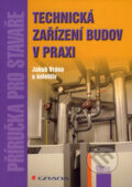 Technická zařízení budov v praxi - Jakub Vrána a kolektiv, Grada, 2007