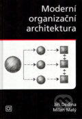 Kniha: Moderní organizační architektura (Jiří Dědina a Milan Malý). Alfa, 2007 Kniha: Moderní organizační architektura (Jiří Dědina a Milan Malý). Alfa, 2007