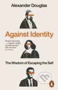 Kniha: Against Identity (Alexander Douglas). Penguin Books, 2026 Kniha: Against Identity (Alexander Douglas). Penguin Books, 2026