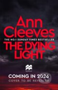 Kniha: The Dying Light (Ann Cleeves). Pan Macmillan, 2026 Kniha: The Dying Light (Ann Cleeves). Pan Macmillan, 2026