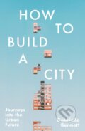 Kniha: How to Build a City (Gabriella Bennett). Headline Publishing Group, 2026 Kniha: How to Build a City (Gabriella Bennett). Headline Publishing Group, 2026