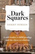 Kniha: Dark Squares: A cult leader, a child prodigy and the chess revolution (Danny Rensch). Headline Publishing Group, 2026 Kniha: Dark Squares: A cult leader, a child prodigy and the chess revolution (Danny Rensch). Headline Publishing Group, 2026