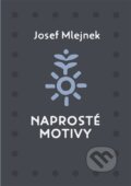 Kniha: Naprosté motivy (Josef Mlejnek st.). Nezávislý podmelechovský spolek, 2026 Kniha: Naprosté motivy (Josef Mlejnek st.). Nezávislý podmelechovský spolek, 2026