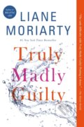 Kniha: Truly Madly Guilty (Liane Moriarty). Flatiron Books, 2017 Kniha: Truly Madly Guilty (Liane Moriarty). Flatiron Books, 2017