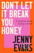 Kniha: Don't Let it Break You, Honey (Jenny Evans). Robinson, 2025 Kniha: Don't Let it Break You, Honey (Jenny Evans). Robinson, 2025