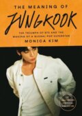 Kniha: The Meaning of Jungkook (Monica Kim). Headline Book, 2025 Kniha: The Meaning of Jungkook (Monica Kim). Headline Book, 2025
