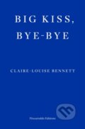 Kniha: Big Kiss, Bye-Bye (Claire-Louise Bennett). Fitzcarraldo Editions, 2025 Kniha: Big Kiss, Bye-Bye (Claire-Louise Bennett). Fitzcarraldo Editions, 2025