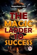 Kniha: The Magic Ladder to Success (Napoleon Hill). Double 9 Books LLP, 2023 Kniha: The Magic Ladder to Success (Napoleon Hill). Double 9 Books LLP, 2023