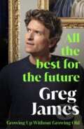 Kniha: All the Best for the Future (Greg James). Ebury, 2025 Kniha: All the Best for the Future (Greg James). Ebury, 2025