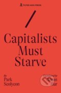 Kniha: Capitalists Must Starve (Seolyeon Park). Tilted Axis Press, 2025 Kniha: Capitalists Must Starve (Seolyeon Park). Tilted Axis Press, 2025