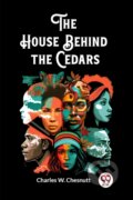 Kniha: The House Behind the Cedars (Edition2023) (Charles W Chesnutt). Double 9 Books LLP, 2024 Kniha: The House Behind the Cedars (Edition2023) (Charles W Chesnutt). Double 9 Books LLP, 2024