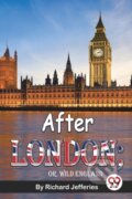 Kniha: After London; or, Wild England (Richard Jefferies). Double 9 Books LLP, 2023 Kniha: After London; or, Wild England (Richard Jefferies). Double 9 Books LLP, 2023