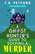 Kniha: A Ghost Hunter's Guide to Solving a Murder (F.H. Petford). Hodder Paperback, 2025 Kniha: A Ghost Hunter's Guide to Solving a Murder (F.H. Petford). Hodder Paperback, 2025