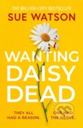 Kniha: Wanting Daisy Dead (Sue Watson). Thomas & Mercer, 2025 Kniha: Wanting Daisy Dead (Sue Watson). Thomas & Mercer, 2025