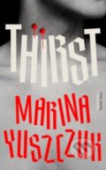 Kniha: Thirst (Marina Yuszczuk). Scribe Publications, 2024 Kniha: Thirst (Marina Yuszczuk). Scribe Publications, 2024