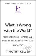 Kniha: What is Wrong with the World? (Timothy Keller). John Murray, 2025 Kniha: What is Wrong with the World? (Timothy Keller). John Murray, 2025
