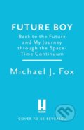 Kniha: Future Boy (Michael J Fox). Headline Book, 2025 Kniha: Future Boy (Michael J Fox). Headline Book, 2025