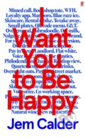 Kniha: I Want You to Be Happy (Jem Calder). Faber and Faber, 2026 Kniha: I Want You to Be Happy (Jem Calder). Faber and Faber, 2026