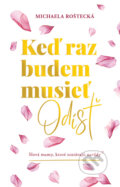 Kniha: Keď raz budem musieť odísť (Michaela Roštecká). Rosteon s.r.o., 2026 Kniha: Keď raz budem musieť odísť (Michaela Roštecká). Rosteon s.r.o., 2026