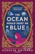 Kniha: The Ocean Would Paint Me Blue (Zoulfa Katouh). Bloomsbury, 2026 Kniha: The Ocean Would Paint Me Blue (Zoulfa Katouh). Bloomsbury, 2026