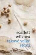 Kniha: Takové velké štěstí (Scarlett Wilková). Motto, 2026 Kniha: Takové velké štěstí (Scarlett Wilková). Motto, 2026