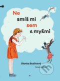 Kniha: Nesmíš mi sem s myšmi (Blanka Budínová a Tetiana Vládková). Větrné mlýny, 2026 Kniha: Nesmíš mi sem s myšmi (Blanka Budínová a Tetiana Vládková). Větrné mlýny, 2026