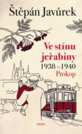 Kniha: Ve stínu jeřabiny - Prokop (1938-1940) (Štěpán Javůrek). Moba, 2026 Kniha: Ve stínu jeřabiny - Prokop (1938-1940) (Štěpán Javůrek). Moba, 2026