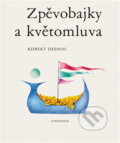 Kniha: Zpěvobajky a květomluva (Robert Desnos). Aventinum, 1991 Kniha: Zpěvobajky a květomluva (Robert Desnos). Aventinum, 1991