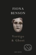 Kniha: Vertigo & Ghost (Fiona Benson). Jonathan Cape, 2019 Kniha: Vertigo & Ghost (Fiona Benson). Jonathan Cape, 2019