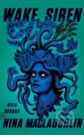 Kniha: Wake, Siren (Maclaughlin Nina Maclaughlin). Farrar, Straus and Giroux, 2019 Kniha: Wake, Siren (Maclaughlin Nina Maclaughlin). Farrar, Straus and Giroux, 2019