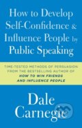 Kniha: How to Develop Self-Confidence and Influence People by Public Speaking (Dale Carnegie). Gallery Books, 2017 Kniha: How to Develop Self-Confidence and Influence People by Public Speaking (Dale Carnegie). Gallery Books, 2017