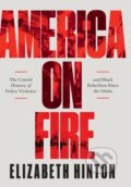 Kniha: America on Fire (Elizabeth Hinton). Liveright, 2021 Kniha: America on Fire (Elizabeth Hinton). Liveright, 2021