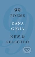 Kniha: 99 Poems (Dana Gioia). Graywolf, 2017 Kniha: 99 Poems (Dana Gioia). Graywolf, 2017