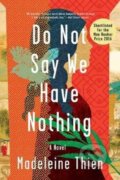 Kniha: Do Not Say We Have Nothing (Madeleine Thien). W. W. Norton & Company, 2017 Kniha: Do Not Say We Have Nothing (Madeleine Thien). W. W. Norton & Company, 2017