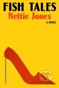 Kniha: Fish Tales (Nettie Jones). Farrar, Straus and Giroux, 2025 Kniha: Fish Tales (Nettie Jones). Farrar, Straus and Giroux, 2025