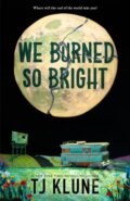 Kniha: We Burned So Bright (TJ Klune). Tor Books, 2026 Kniha: We Burned So Bright (TJ Klune). Tor Books, 2026