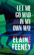 Kniha: Let Me Go Mad in My Own Way (Elaine Feeney). Vintage, 2026 Kniha: Let Me Go Mad in My Own Way (Elaine Feeney). Vintage, 2026
