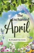 Kniha: The Enchanted April (Elizabeth Von Arnim). , 2023 Kniha: The Enchanted April (Elizabeth Von Arnim). , 2023