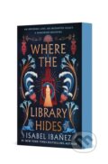 Kniha: Where the Library Hides (Isabel Ibanez). Wednesday Books, 2025 Kniha: Where the Library Hides (Isabel Ibanez). Wednesday Books, 2025